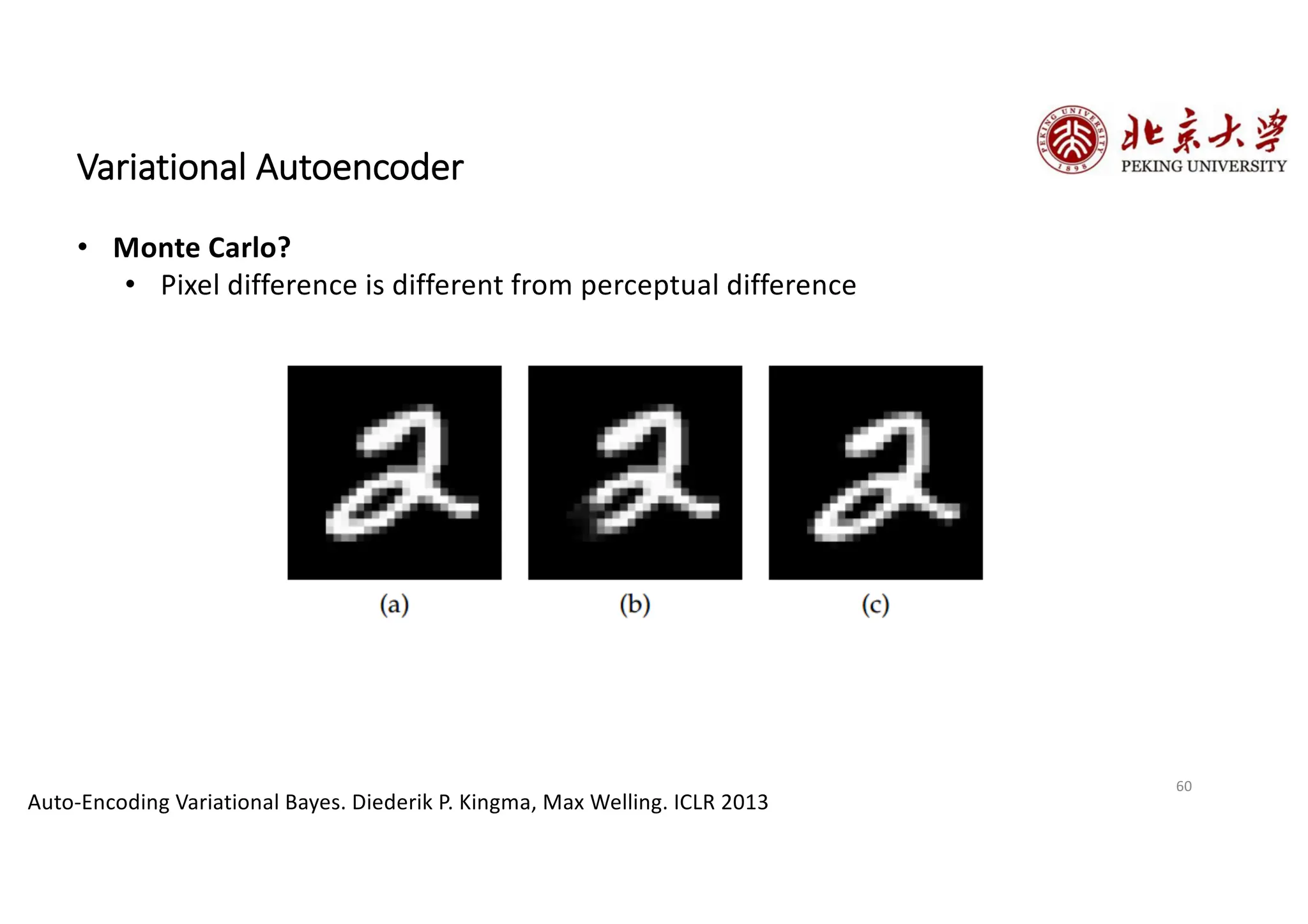 60
Variational Autoencoder
Auto-Encoding Variational Bayes. Diederik P. Kingma, Max Welling. ICLR 2013
• Monte Carlo?
• Pixel difference is different from perceptual difference
 