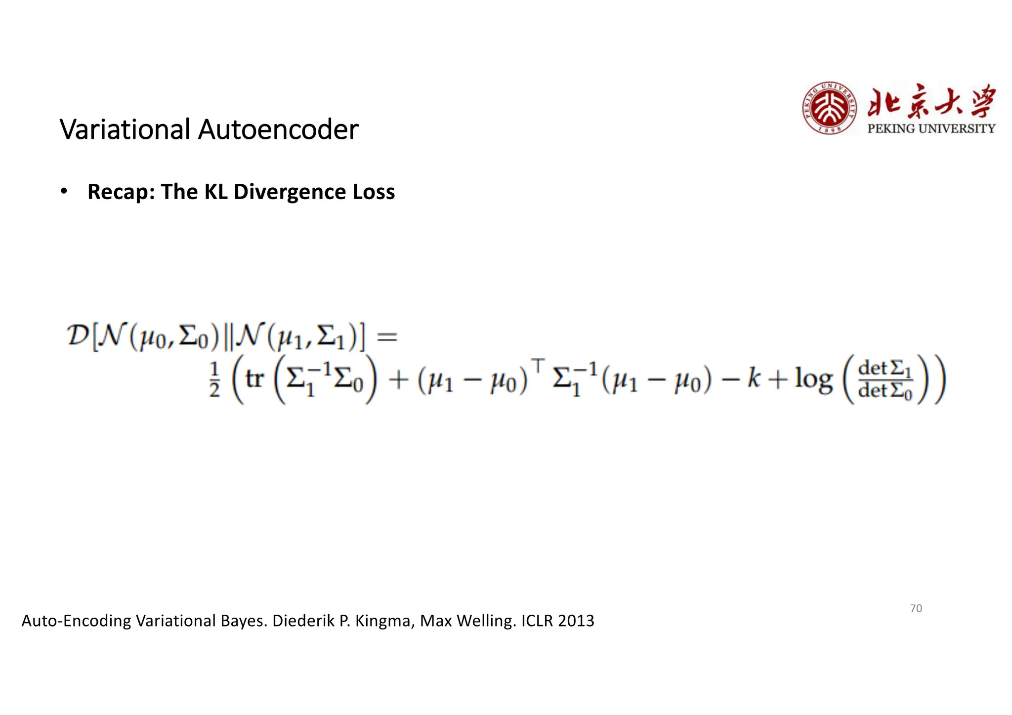 70
Variational Autoencoder
• Recap: The KL Divergence Loss
Auto-Encoding Variational Bayes. Diederik P. Kingma, Max Welling. ICLR 2013
 