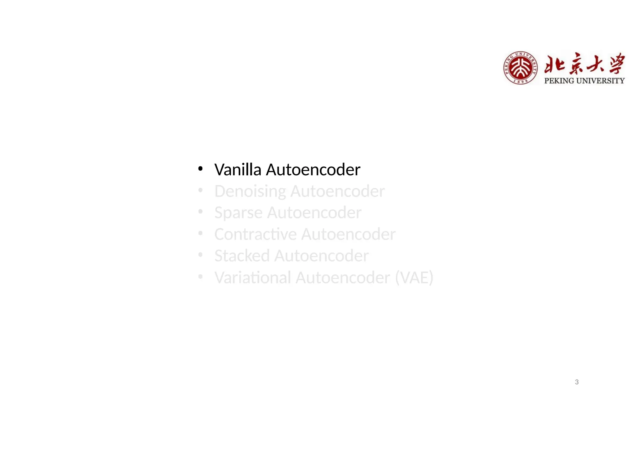 • Vanilla Autoencoder
• Denoising Autoencoder
• Sparse Autoencoder
• Contractive Autoencoder
• Stacked Autoencoder
• Variational Autoencoder (VAE)
3
 