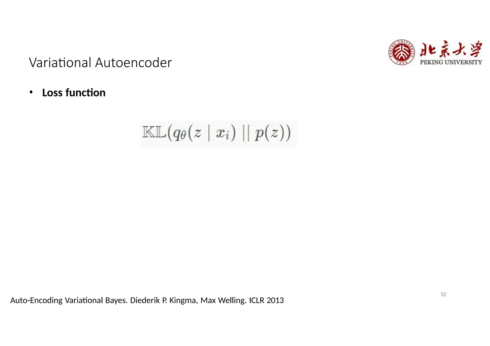 Variational Autoencoder
• Loss function
52
Auto-Encoding Variational Bayes. Diederik P. Kingma, Max Welling. ICLR 2013
 