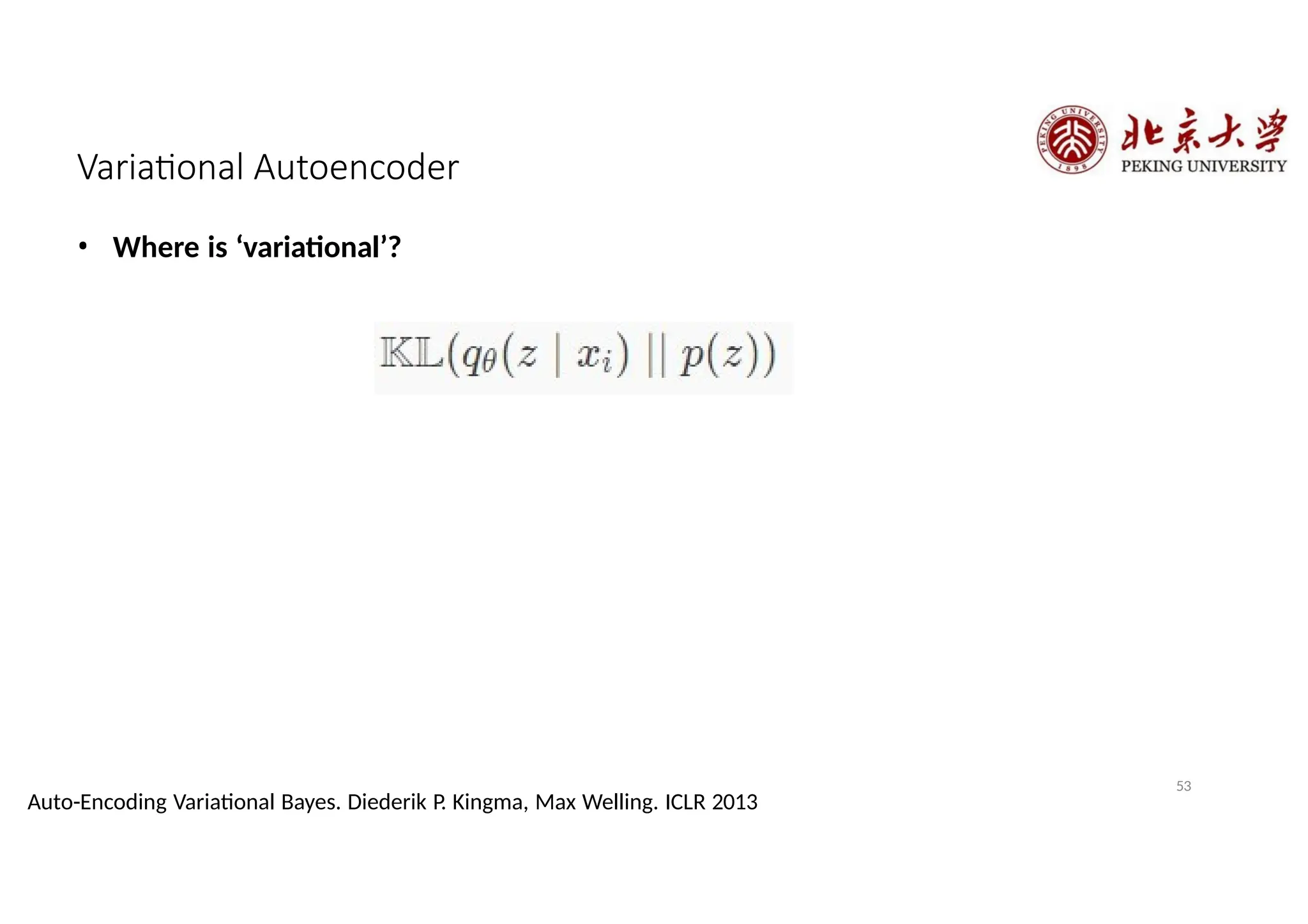 Variational Autoencoder
• Where is ‘variational’?
53
Auto-Encoding Variational Bayes. Diederik P. Kingma, Max Welling. ICLR 2013
 