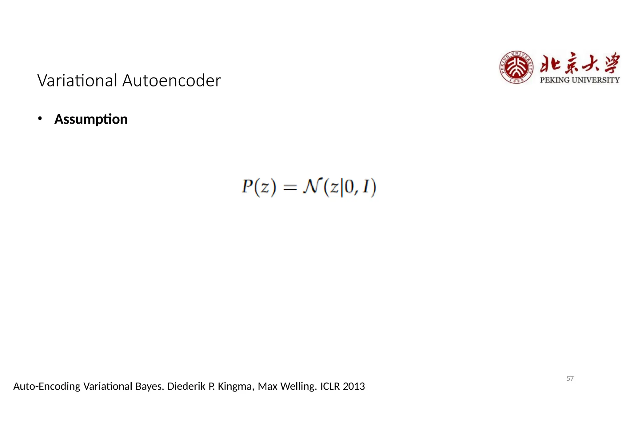 Variational Autoencoder
• Assumption
57
Auto-Encoding Variational Bayes. Diederik P. Kingma, Max Welling. ICLR 2013
 