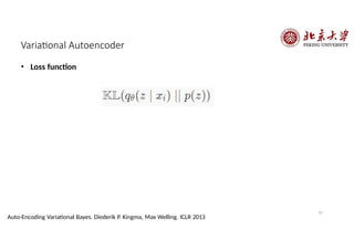 Variational Autoencoder
• Loss function
52
Auto-Encoding Variational Bayes. Diederik P. Kingma, Max Welling. ICLR 2013
 