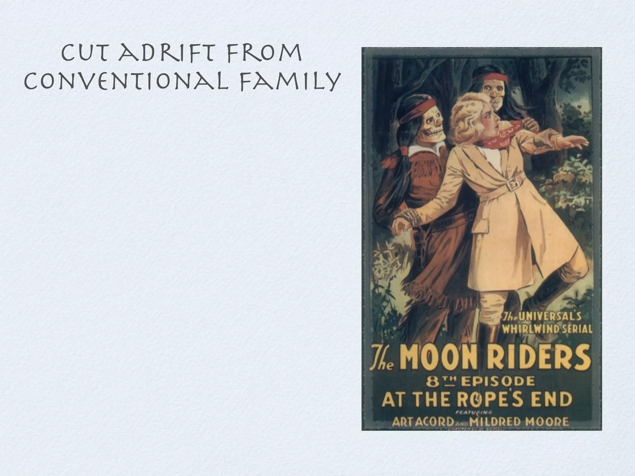 Cut adrift from
conventional family
 