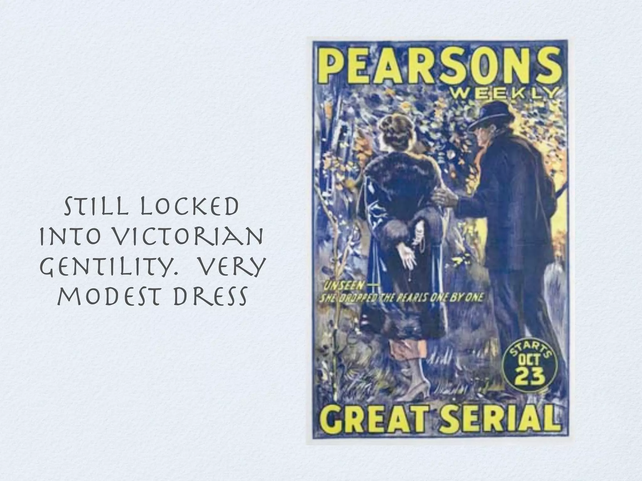 still locked
into victorian
gentility. very
 modest dress
 