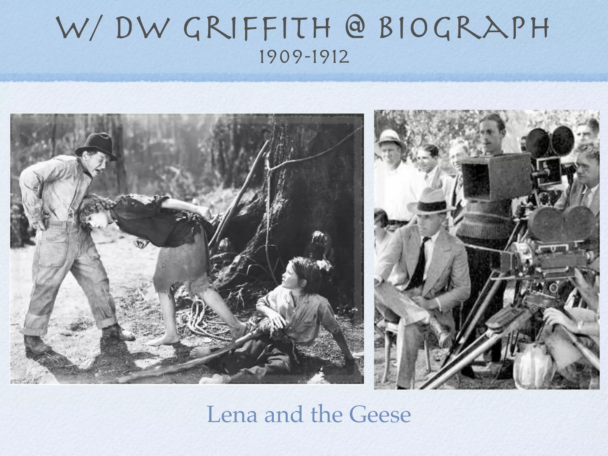 w/ DW Grifﬁth @ Biograph
           1909-1912




       Lena and the Geese
 
