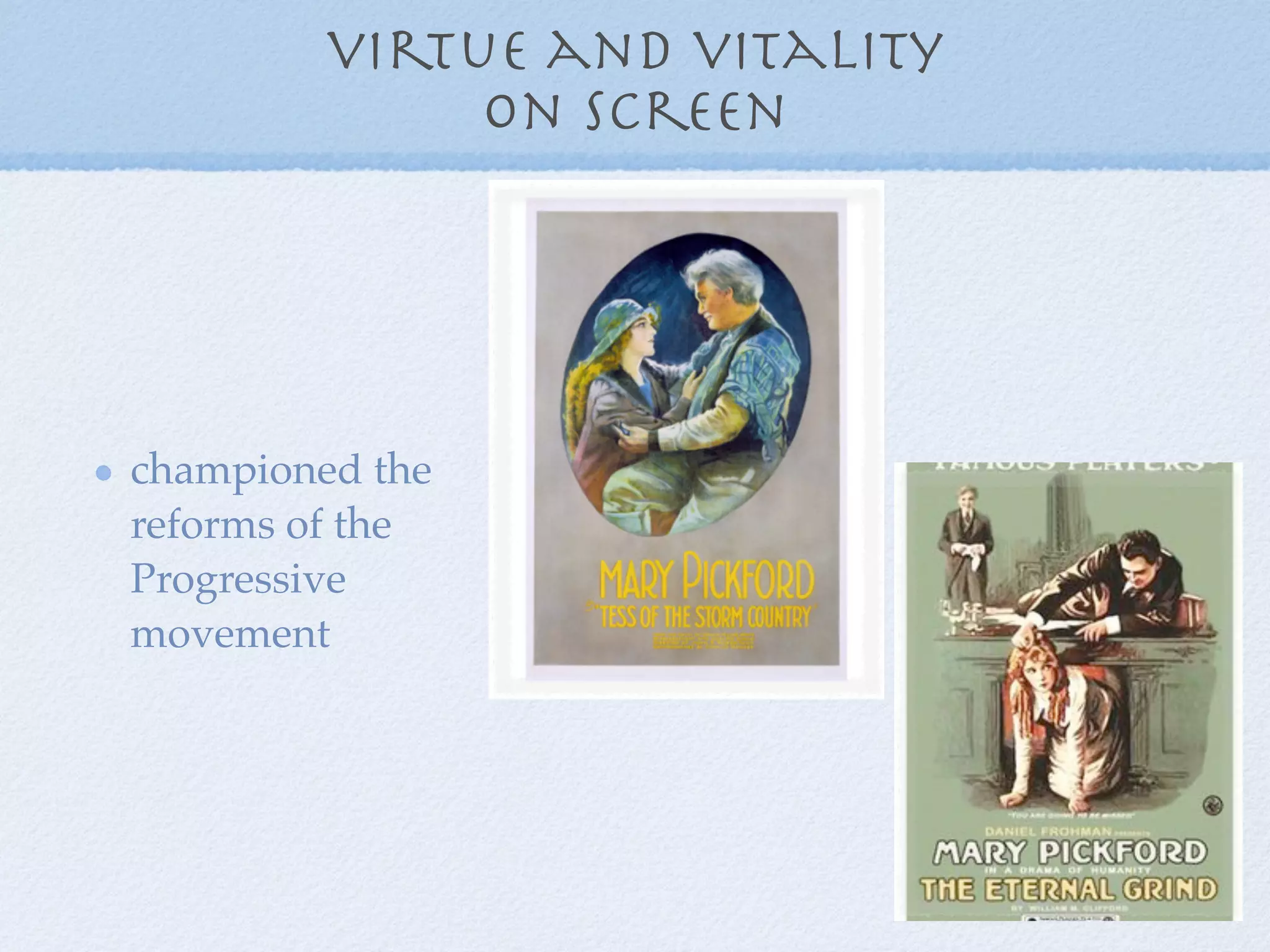 virtue and vitality
              on screen




championed the
reforms of the
Progressive
movement
 