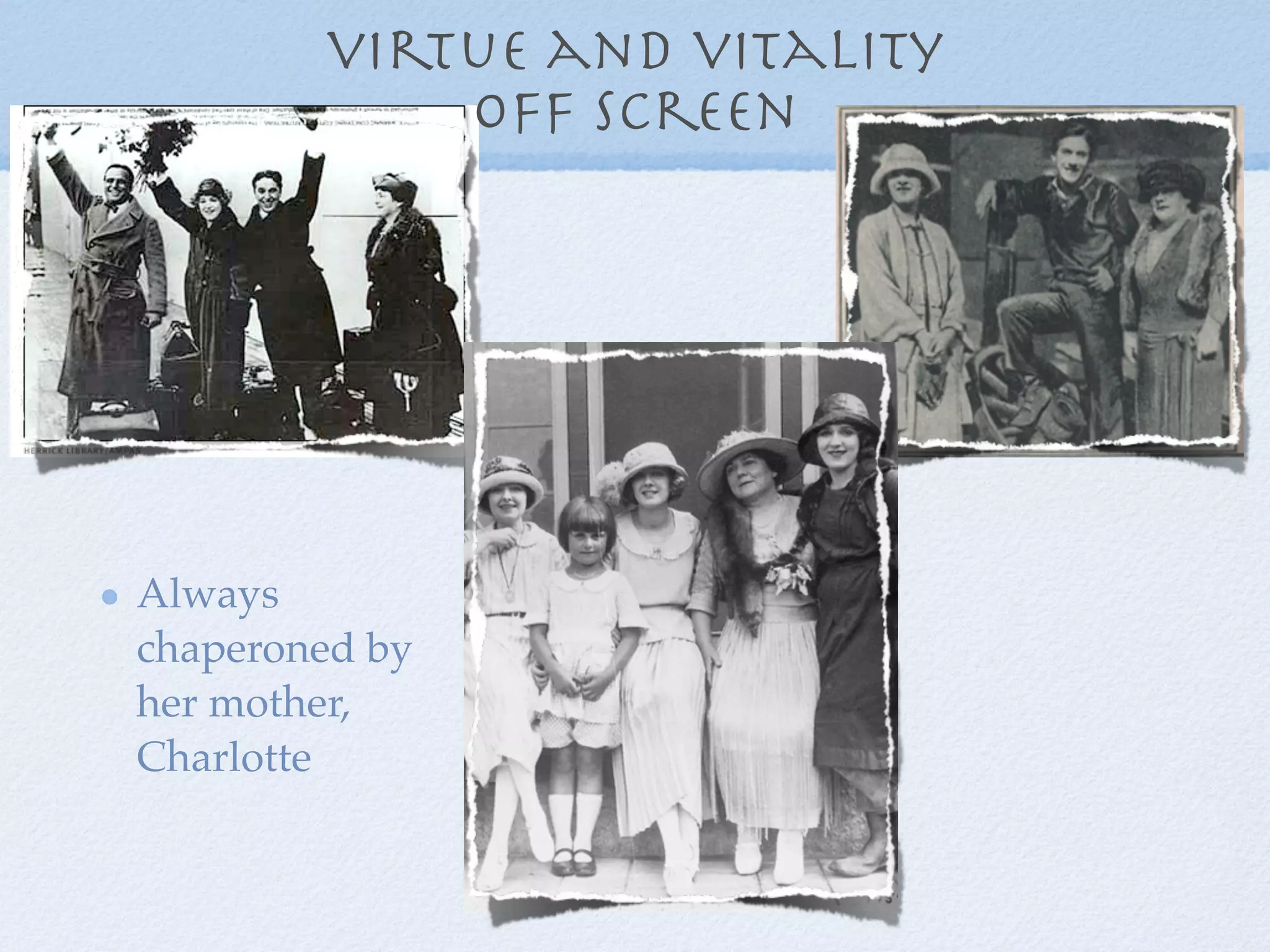 virtue and vitality
            off screen




Always
chaperoned by
her mother,
Charlotte
 