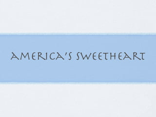 america’s sweetheart
 