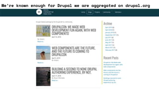 We’re known enough for Drupal we are aggregated on drupal.org
 