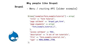 Why people like Drupal
- Menu / routing API (older example)
Drupal
 