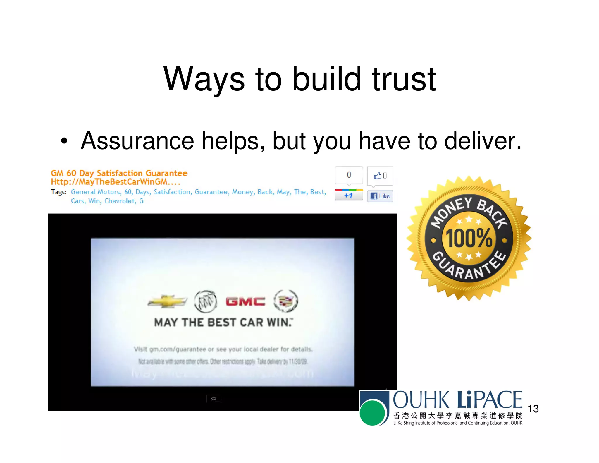 Ways to build trust
• Assurance helps, but you have to deliver.




                                              13
 