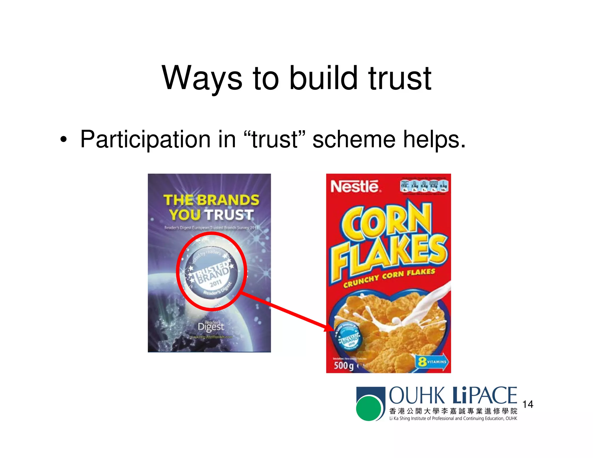 Ways to build trust
• Participation in “trust” scheme helps.




                                           14
 