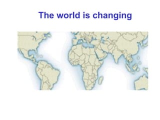 The world is changing
 