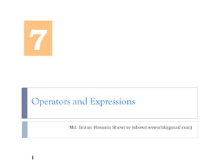 Operators and Expressions
Md. Imran Hossain Showrov (showrovsworld@gmail.com)
7
1
 