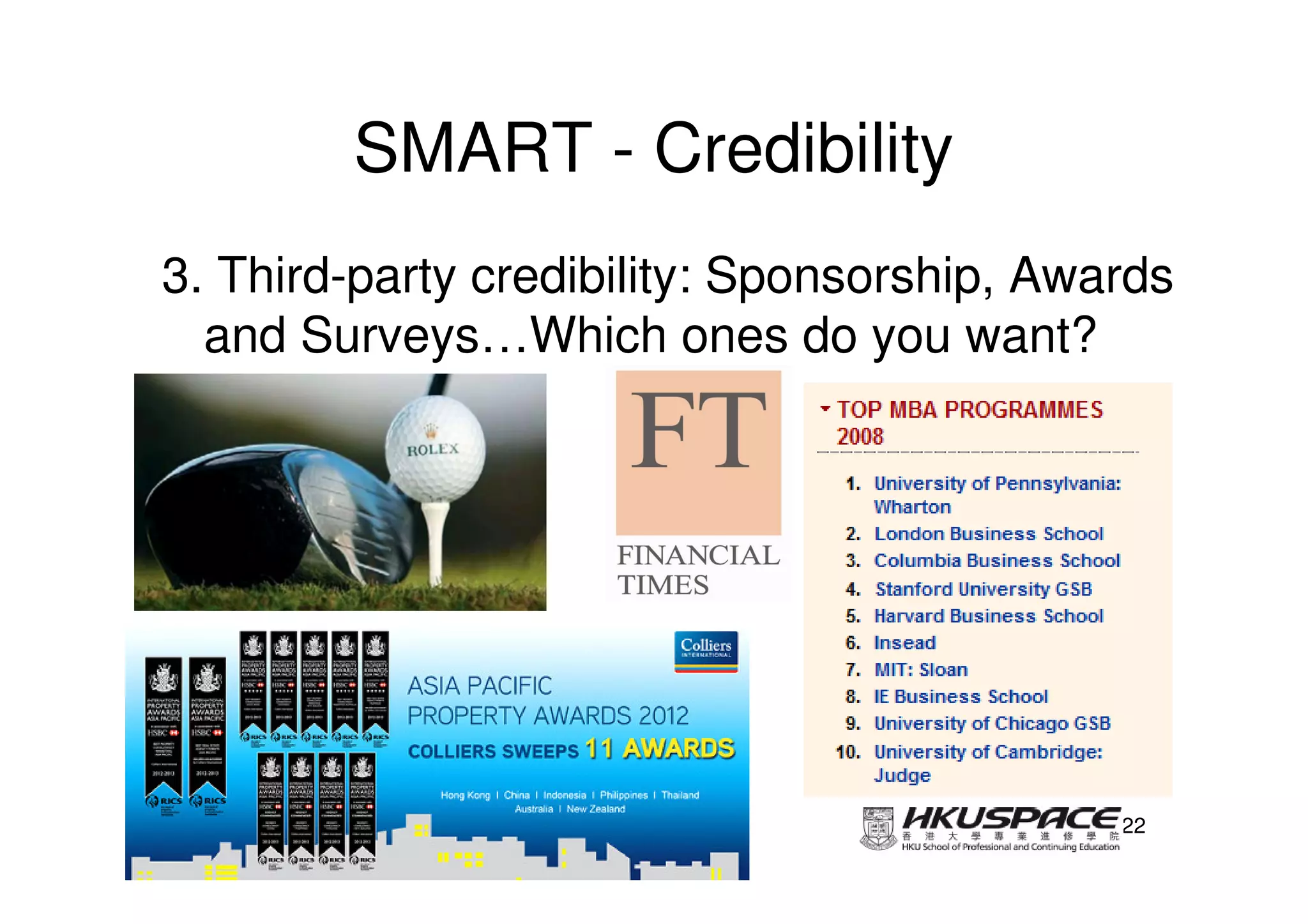 SMART - Credibility
3. Third-party credibility: Sponsorship, Awards
  and Surveys…Which ones do you want?




                                            22
 