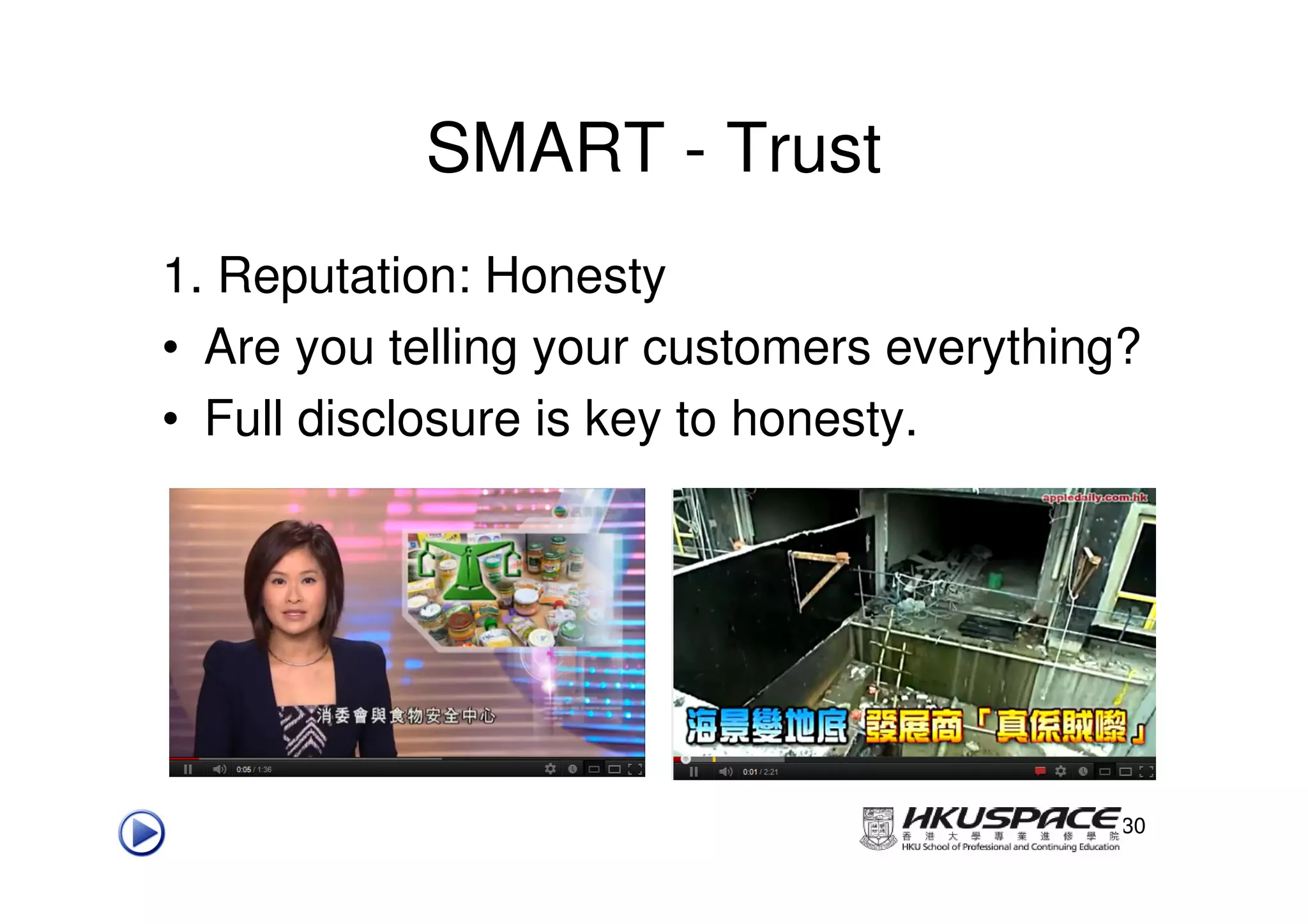 SMART - Trust
1. Reputation: Honesty
• Are you telling your customers everything?
• Full disclosure is key to honesty.




                                           30
 