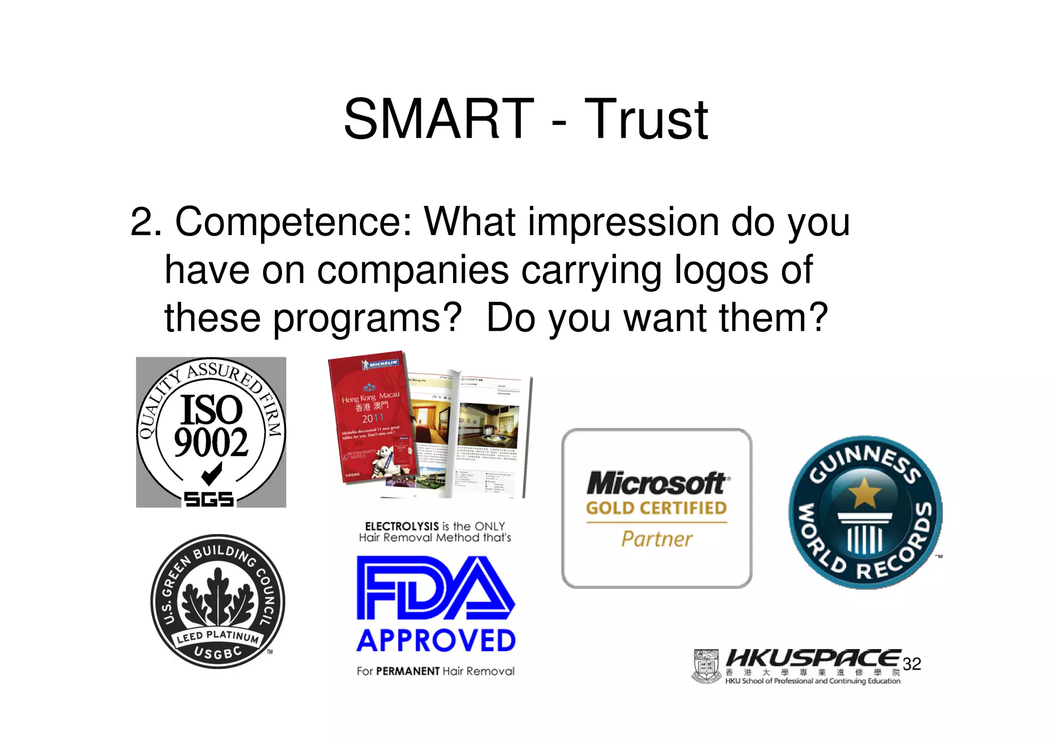 SMART - Trust
2. Competence: What impression do you
  have on companies carrying logos of
  these programs? Do you want them?




                                        32
 