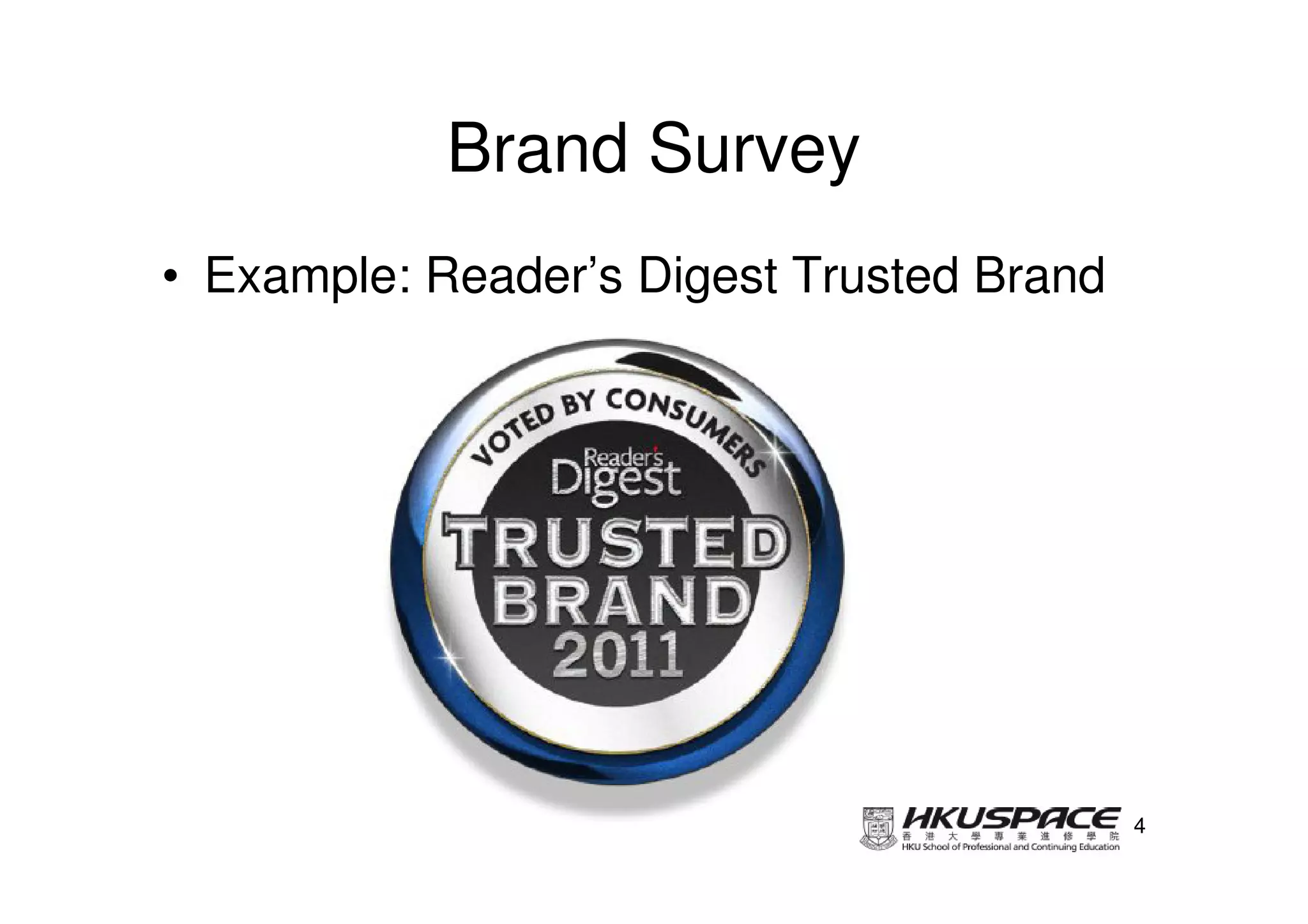 Brand Survey
• Example: Reader’s Digest Trusted Brand




                                           4
 