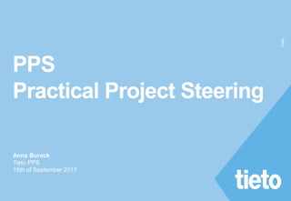 Public
Public
PPS
Practical Project Steering
Anna Burack
Tieto PPS
15th of September 2017
 