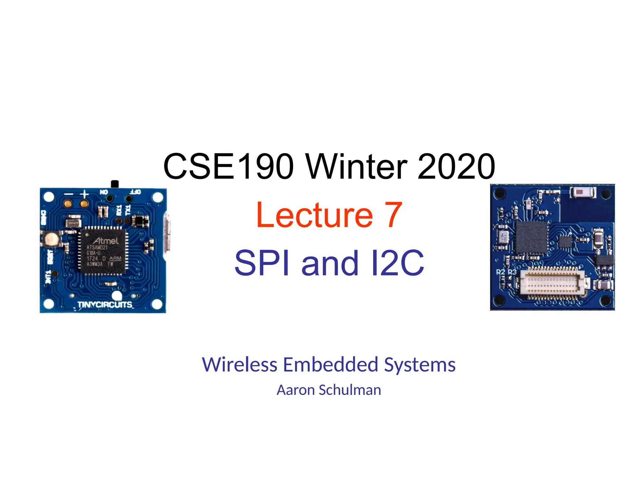 Wireless Embedded Systems
Aaron Schulman
CSE190 Winter 2020
Lecture 7
SPI and I2C
 