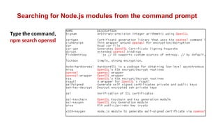 Searching for Node.js modules from the command prompt
Type the command,
npm search openssl
 