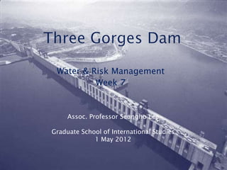 Water & Risk Management
          Week 7


     Assoc. Professor Seungho Lee

Graduate School of International Studies
             1 May 2012
 
