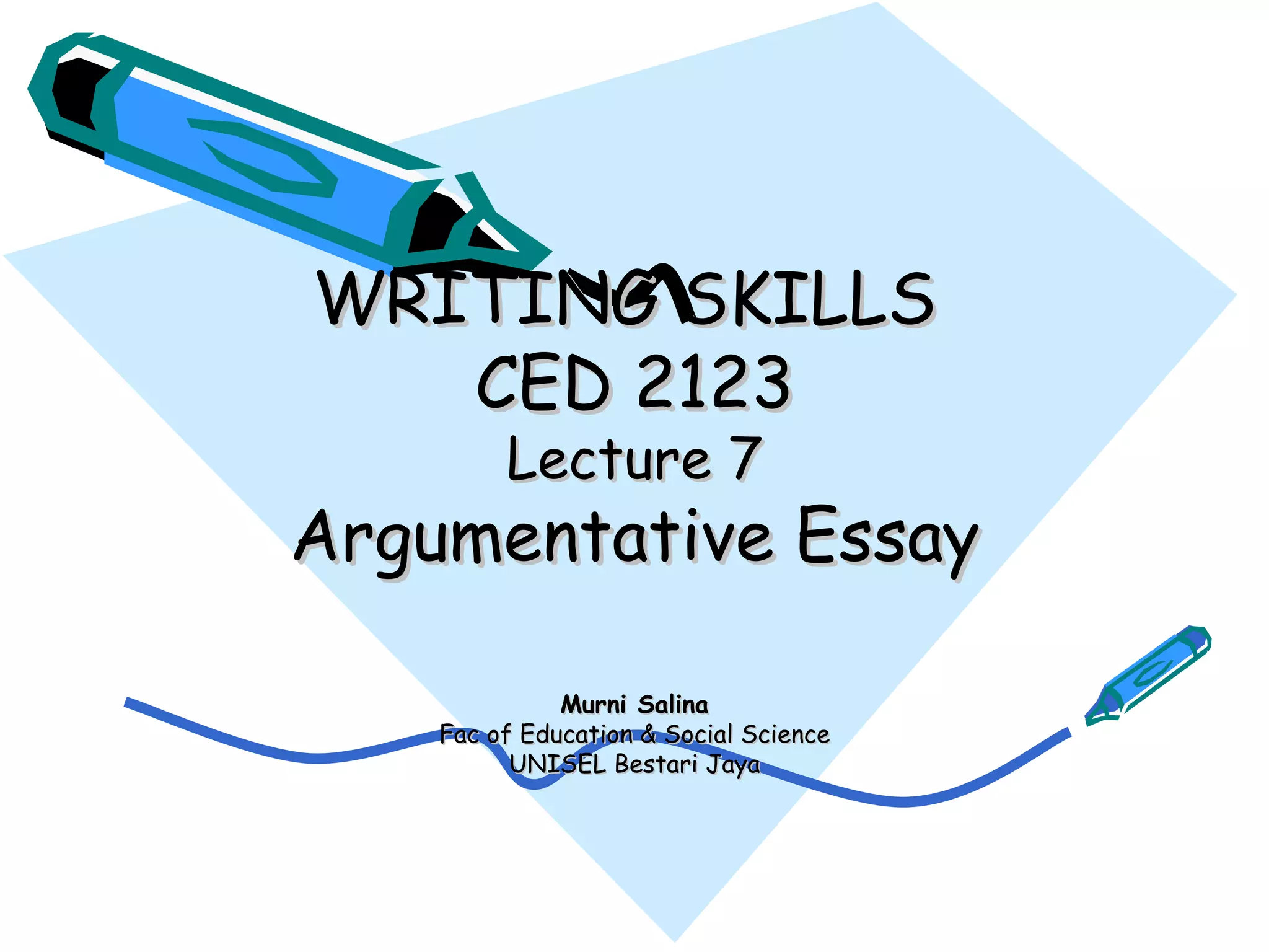 WRITING SKILLS  CED 2123 Lecture 7 Argumentative Essay Murni Salina Fac of Education & Social Science UNISEL Bestari Jaya 