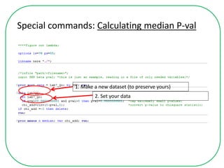 Special commands: Calculating median P-val
1. Make a new dataset (to preserve yours)
2. Set your data
 