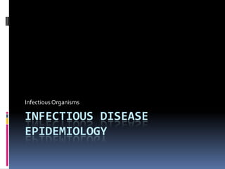 Infectious disease epidemiology Infectious Organisms 