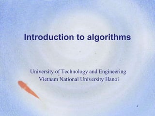 Introduction to algorithms
1
University of Technology and Engineering
Vietnam National University Hanoi
 