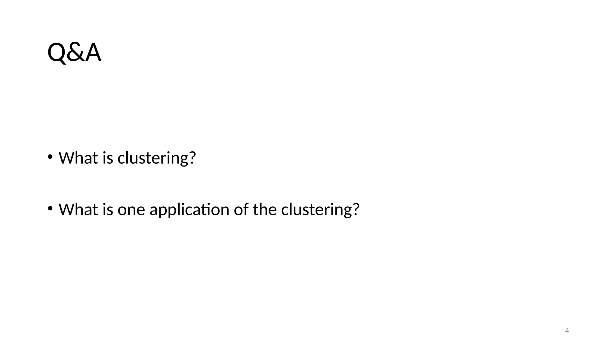 4 Q&A • What is clustering? • What is one application of the clustering? 