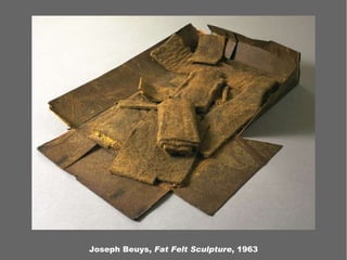 Joseph Beuys,  Fat Felt Sculpture , 1963 