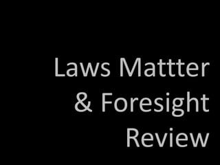Laws Mattter
& Foresight
Review
 