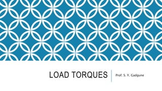 LOAD TORQUES Prof. S. Y. Gadgune
 