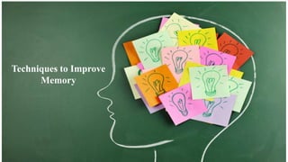 Techniques to Improve
Memory
 