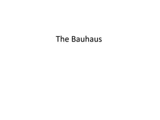 The Bauhaus
 