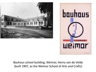 Bauhaus school building, Weimar, Henry van de Velde
(built 1907, as the Weimar School of Arts and Crafts)
 