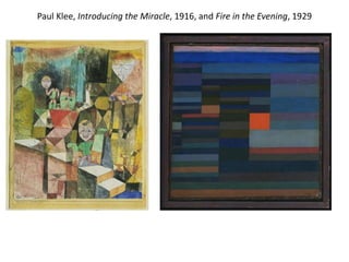 Paul Klee, Introducing the Miracle, 1916, and Fire in the Evening, 1929
 