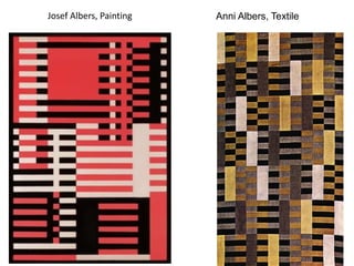 Anni Albers, TextileJosef Albers, Painting
 