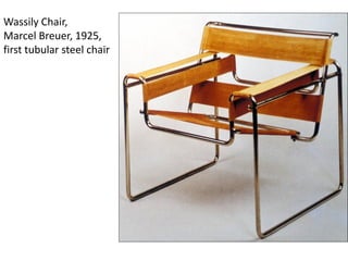 Wassily Chair,
Marcel Breuer, 1925,
first tubular steel chair
 