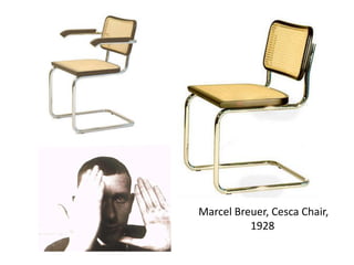 Marcel Breuer, Cesca Chair,
1928
 