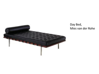 Day Bed,
Mies van der Rohe
 