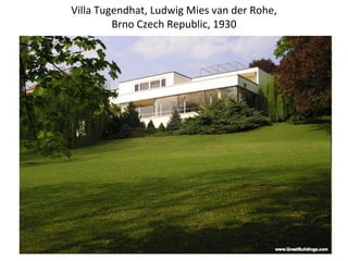 Villa Tugendhat, Ludwig Mies van der Rohe,
Brno Czech Republic, 1930
 