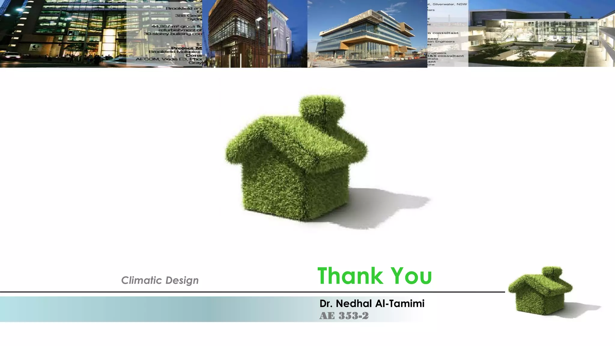 Climatic Design Thank You
Dr. Nedhal Al-Tamimi
AE 353-2
 