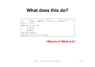 8 of 31Module 7 : Algorithms and Program Development
What does this do?
• What is a? What is b?
 