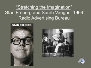“Stretching the Imagination”Stan Freberg and Sarah Vaughn, 1966Radio Advertising Bureau