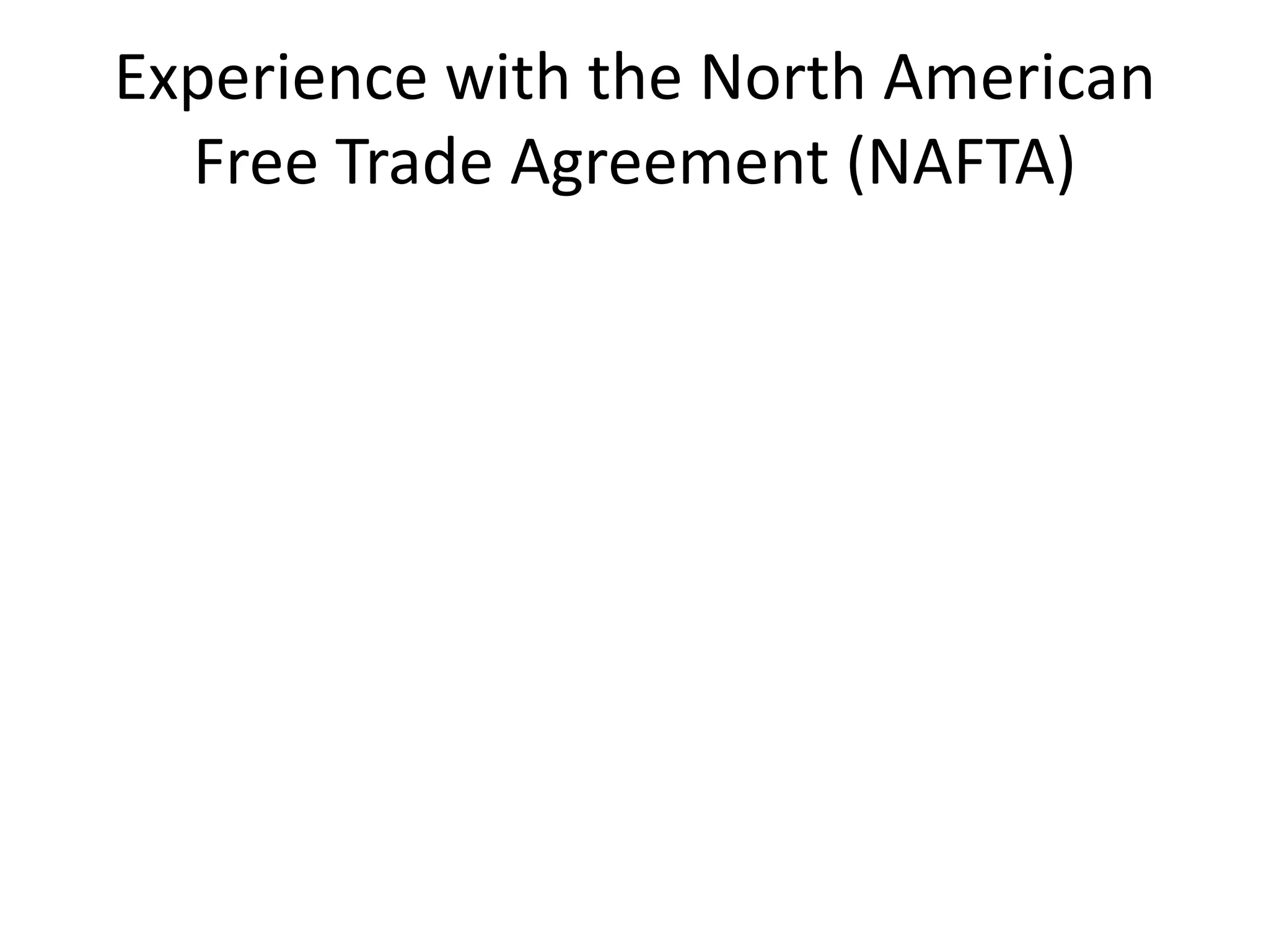 Experience with the North American
  Free Trade Agreement (NAFTA)
 