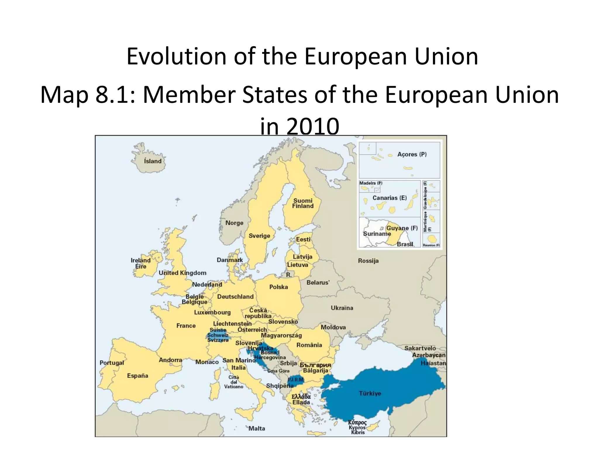 Evolution of the European Union
Map 8.1: Member States of the European Union
                    in 2010
 