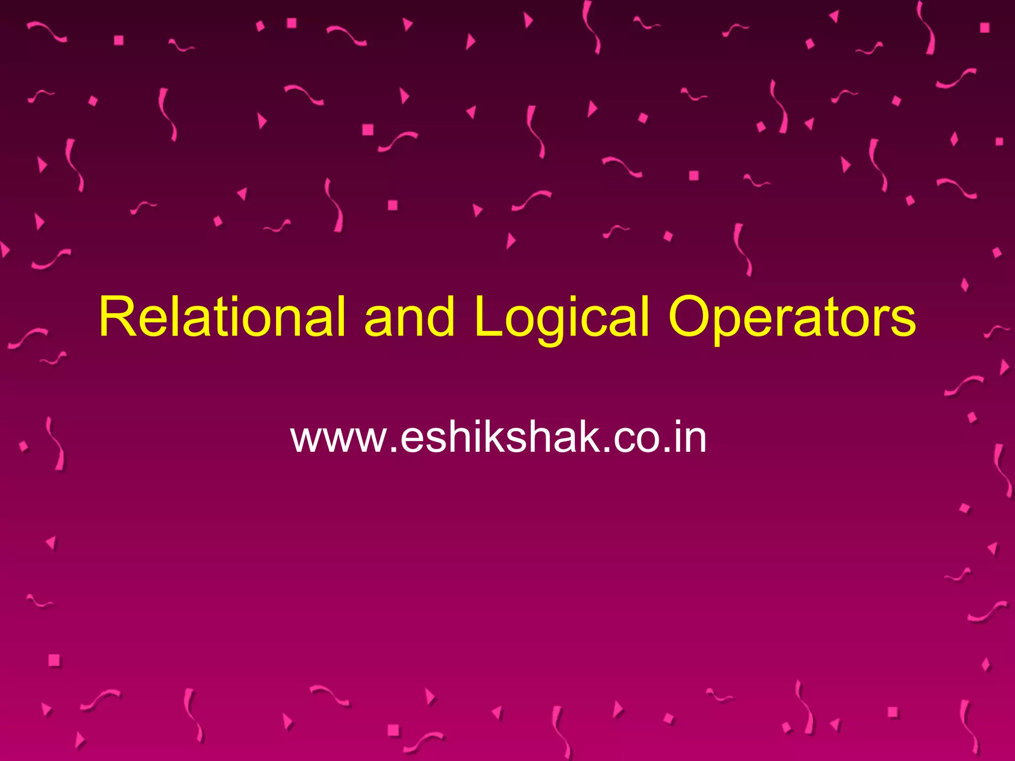 Lecture 7 relational_and_logical_operators | PPT